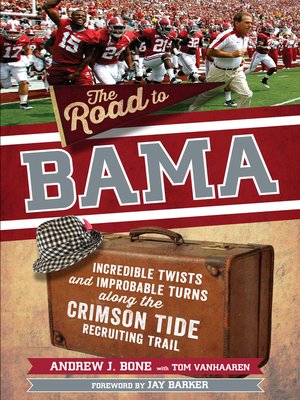 cover image of The Road to Bama: Incredible Twists and Improbable Turns Along the Alabama Crimson Tide Recruiting Trail